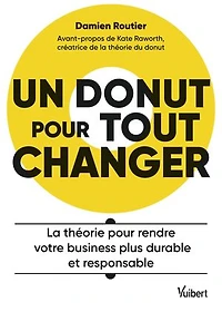 Un donut pour tout changer: La théorie pour rendre votre business plus durable et responsable