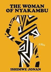 The Woman Of Nyakambu: A Play