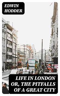 Life in London or, the Pitfalls of a Great City