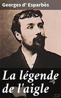 La légende de l'aigle: Poème épique