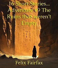 16 Short Stories... Adventure #9 The Ruins that weren't Empty