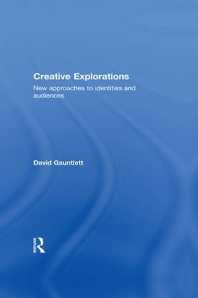 Creative Explorations: New Approaches to Identities and Audiences