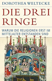Die drei Ringe: Warum die Religionen erst im Mittelalter entstanden sind