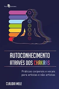 Autoconhecimento através dos Chakras: Práticas corporais e vocais para artistas e não artistas