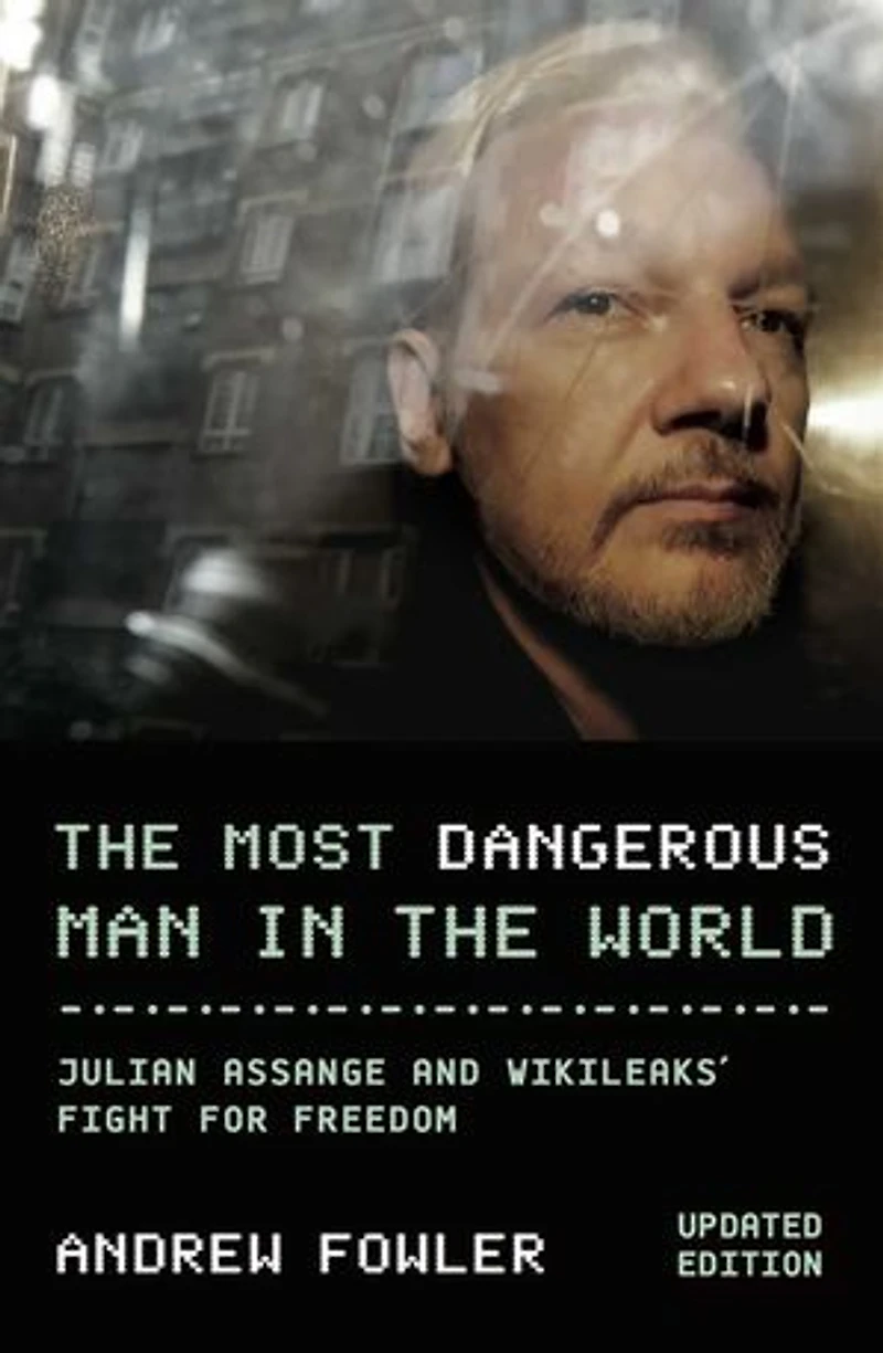 Most Dangerous Man In The World: Julian Assange and WikiLeaks' Fight for Freedom