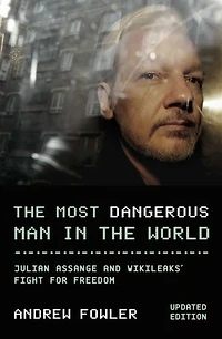 Most Dangerous Man In The World: Julian Assange and WikiLeaks' Fight for Freedom