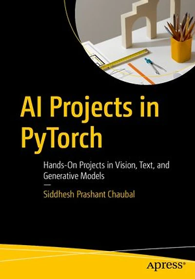 AI Projects PyTorch: Hands-On Vision, Text, and Generative Models