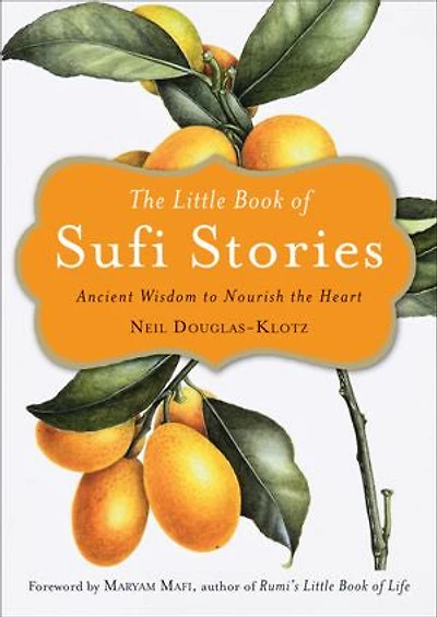 The Little Book Of Sufi Stories: Ancient Wisdom To Nourish Heart