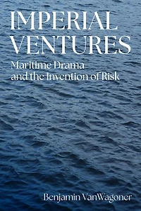 Imperial Ventures: Maritime Drama and the Invention of Risk