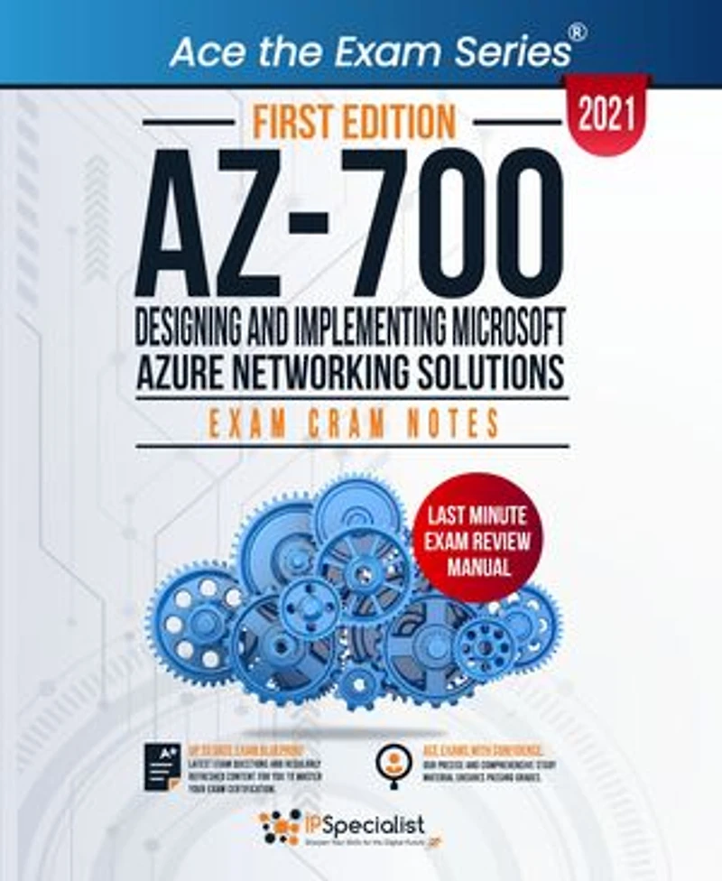 AZ-700: Designing and Implementing Microsoft Azure Networking Solutions : Exam Cram Notes - First Edition - 2021: Exam: AZ-700