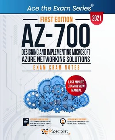 AZ-700: Designing and Implementing Microsoft Azure Networking Solutions : Exam Cram Notes - First Edition - 2021: Exam: AZ-700