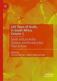 100 Years of Radio South Africa, Volume 1: African Stations and Broadcasters Then Now