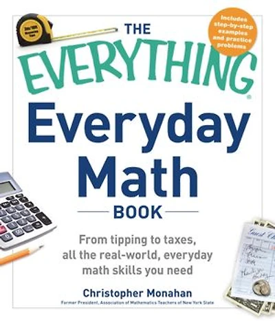 The Everything Everyday Math Book: From Tipping To Taxes, All Real-world, Skills You Need