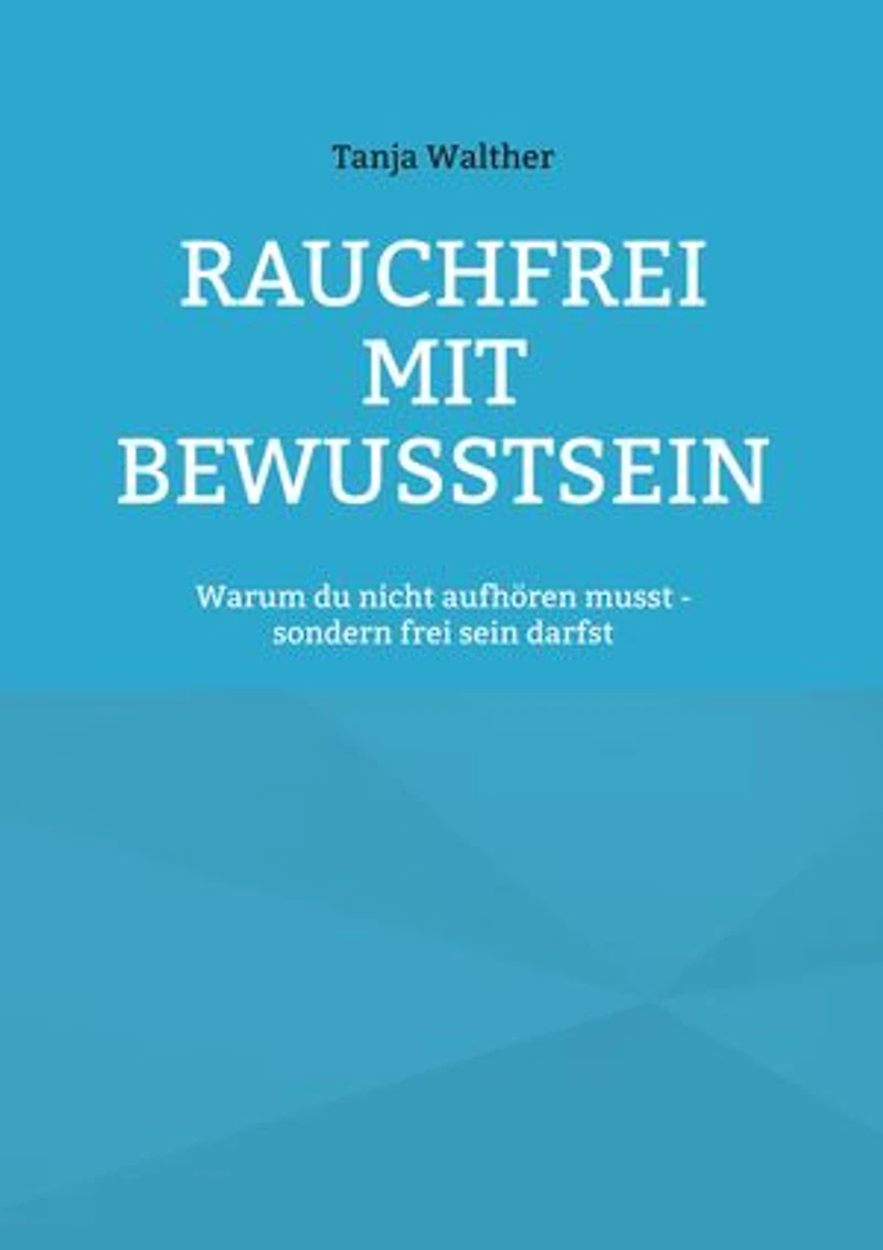 Rauchfrei mit Bewusstsein: Warum du nicht aufhören musst - sondern frei werden darfst