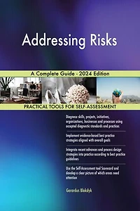 Addressing Risks A Complete Guide - 2024 Edition