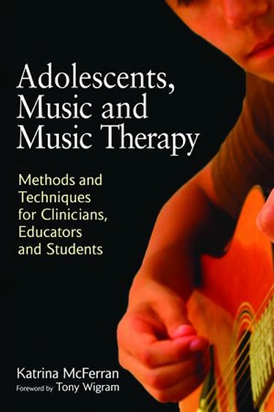 Adolescents, Music and Therapy: Methods Techniques for Clinicians, Educators Students