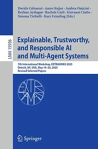 Explainable, Trustworthy, and Responsible AI Multi-Agent Systems: 7th International Workshop, EXTRAAMAS 2025, Detroit, MI, USA, May 19-20, Revised Selected Papers