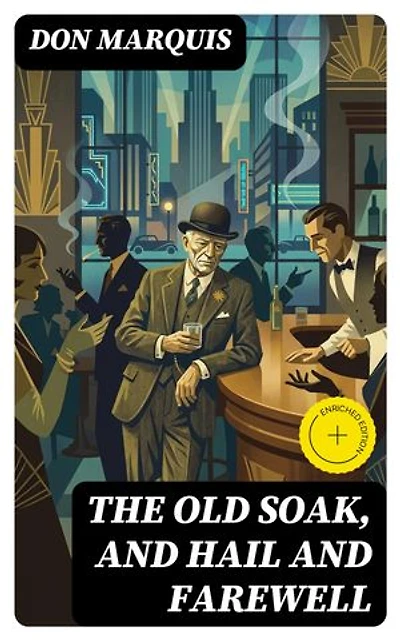 The Old Soak, and Hail And Farewell: Enriched edition.