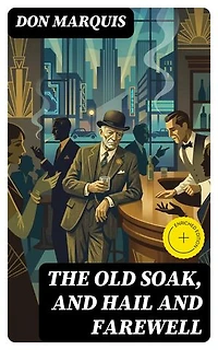 The Old Soak, and Hail And Farewell: Enriched edition.