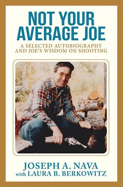 Not Your Average Joe: A Selected Autobiography And Joe's Wisdom On Shooting