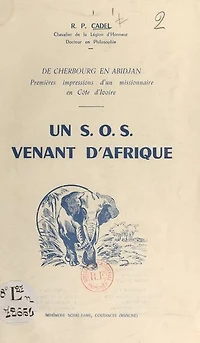 De Cherbourg en Abidjan, premières impressions d'un Missionnaire en Côte d'Ivoire. Un S.O.S. venant d'Afrique