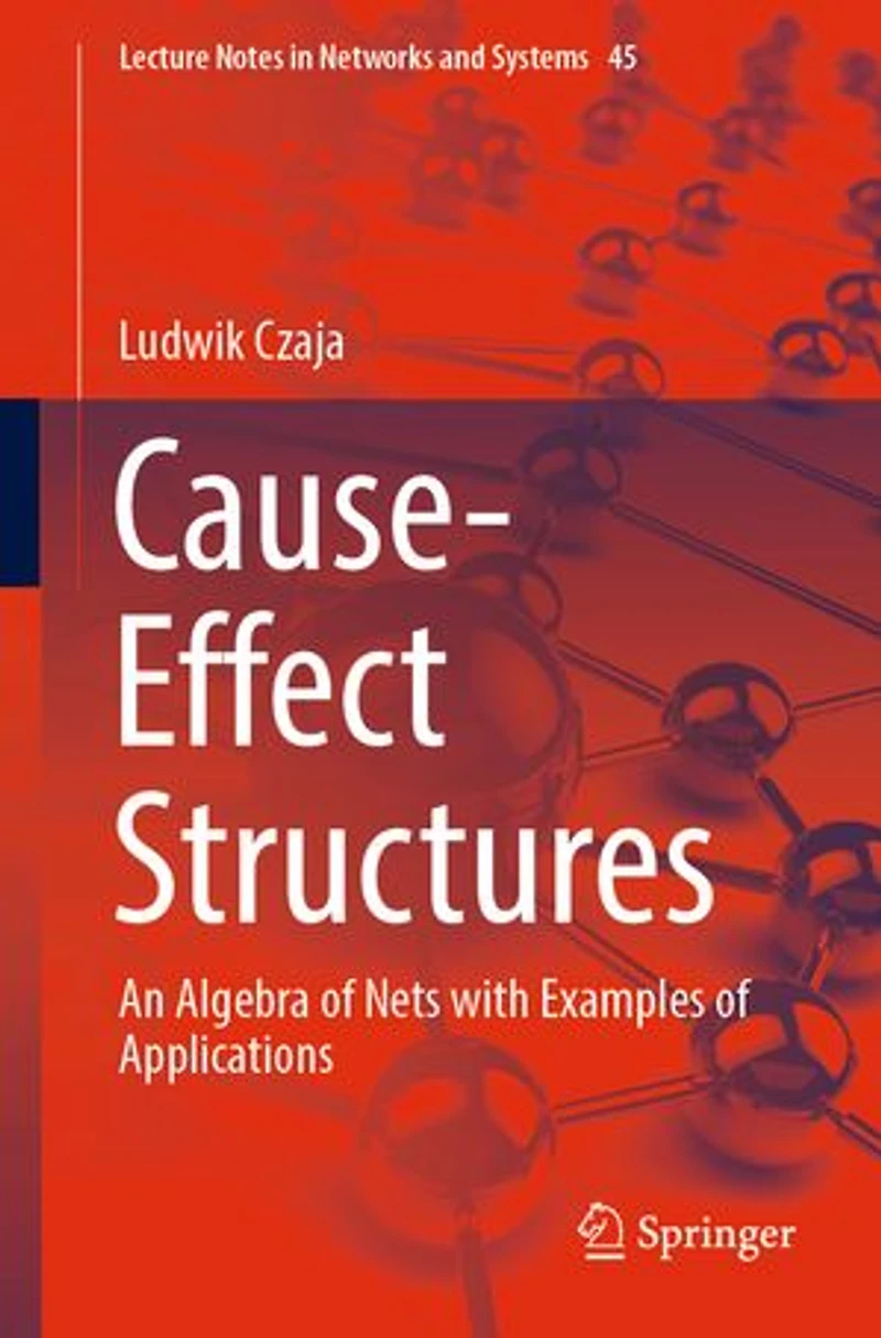 Cause-Effect Structures: An Algebra of Nets with Examples Applications