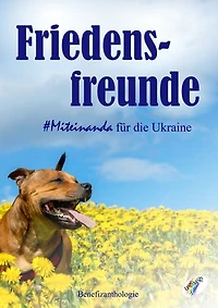 Friedensfreunde - Miteinanda für die Ukraine: Benefizanthologie