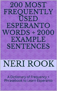 200 Most Frequently Used Esperanto Words + 2000 Example Sentences: A Dictionary of Frequency + Phrasebook to Learn Esperanto