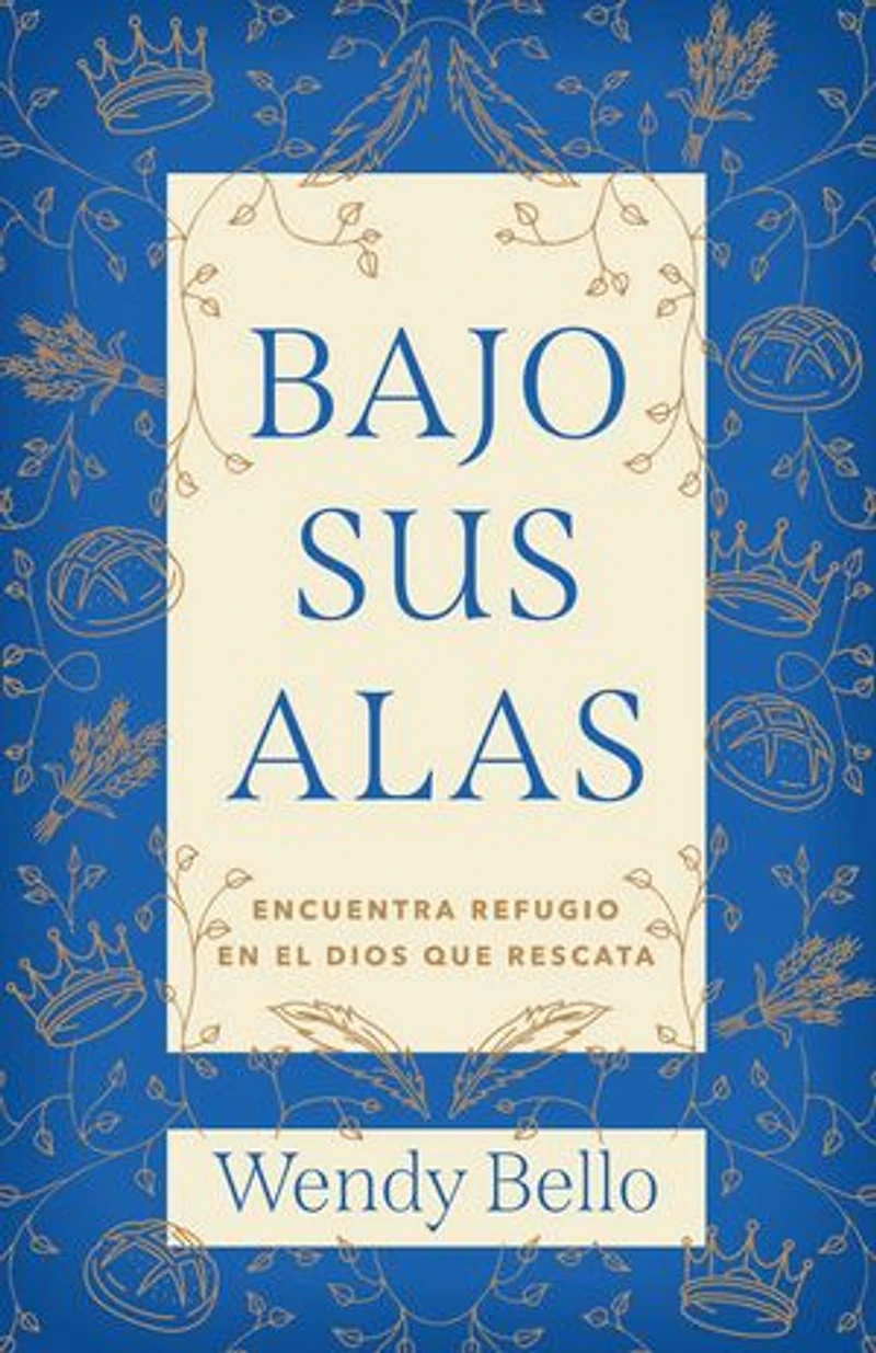 Bajo Sus alas: Encuentra refugio en el Dios que rescata