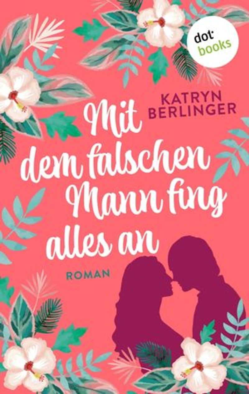 Mit dem falschen Mann fing alles an: Roman: Eine romantische Liebesgeschichte mit spritzigem Humor