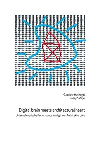 Digital brain meets architectural heart: Unternehmerische Performance im digitalen Architekturbüro