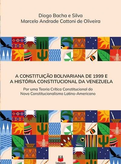 A Constituição Bolivariana de 1999 e a história Constitucional da Venezuela: por uma teoria crítica constitucional do novo constitucionalismo latino-americano