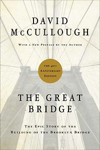 the Great Bridge: Epic Story of Building Brooklyn Bridge