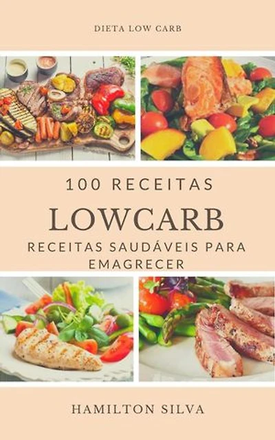 100 Receitas Low Carb: Receitas Low Carb Para Emagrecer