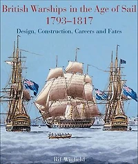 British Warships in the Age of Sail, 1793–1817: Design, Construction, Careers and Fates