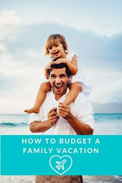 HOW TO BUDGET A FAMILY VACATION