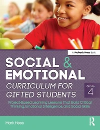 Social and Emotional Curriculum for Gifted Students: Grade 4, Project-Based Learning Lessons That Build Critical Thinking, Intelligence, Skills