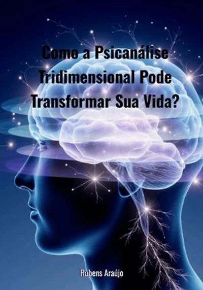 Como A Psicanalise Tridimensional Pode Transformar A Sua Vida?