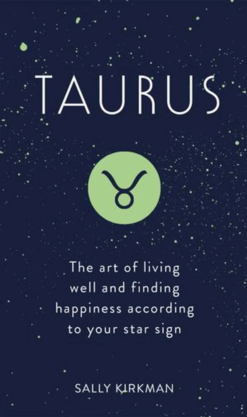 Taurus: The Art Of Living Well And Finding Happiness According To Your Star Sign