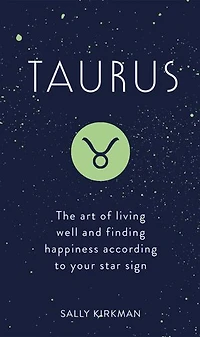 Taurus: The Art Of Living Well And Finding Happiness According To Your Star Sign