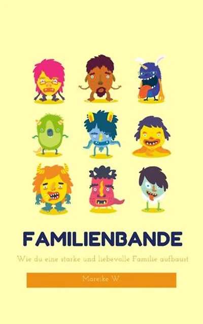 Familienbande: Wie du eine starke und liebevolle Familie aufbaust