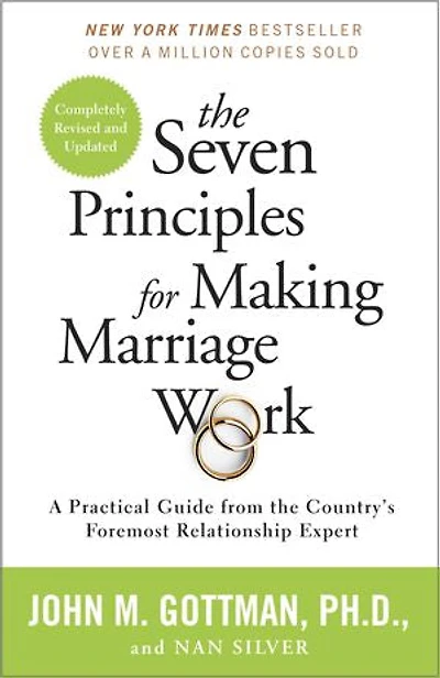 the Seven Principles for Making Marriage Work: A Practical Guide from Country's Foremost Relationship Expert