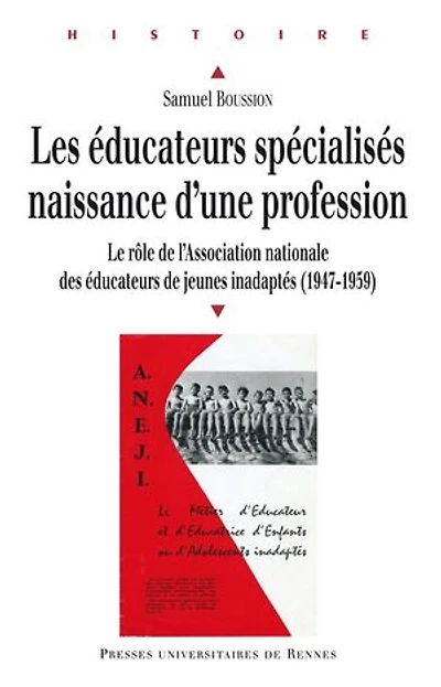 Les éducateurs spécialisés, naissance d'une profession: le rôle de l'Association nationale des jeunes inadaptés (1947-1959)