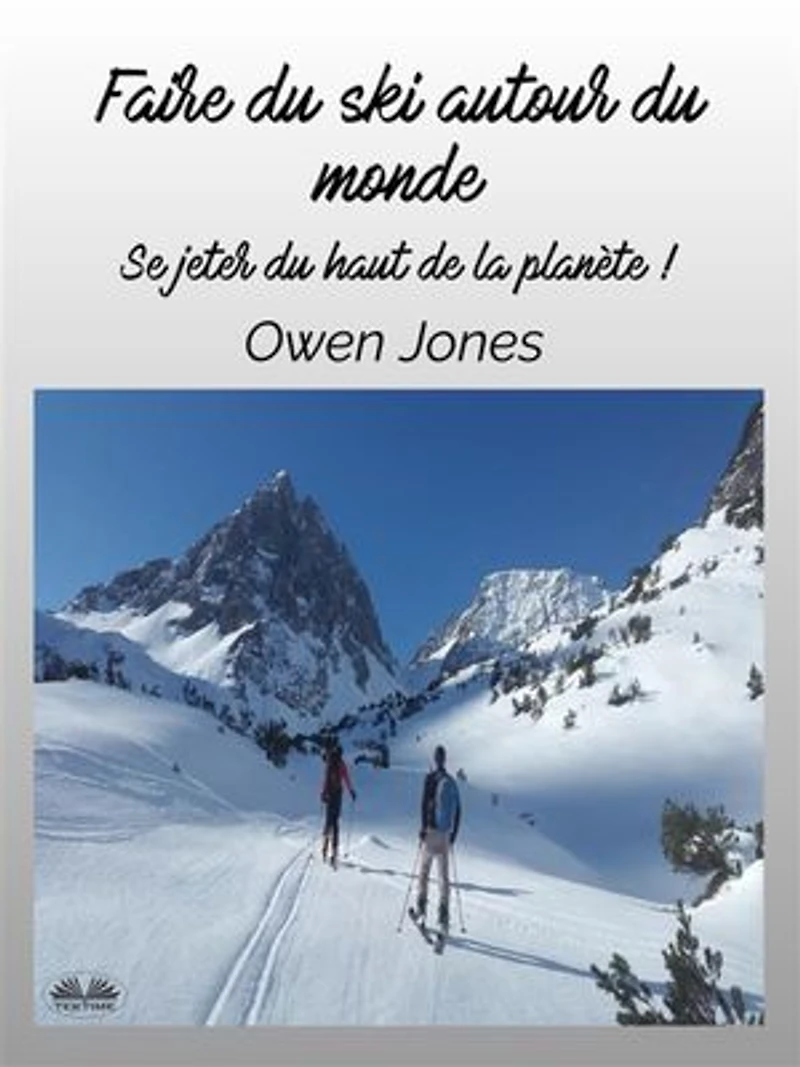 Faire Du Ski Autour Monde: Se Jeter Haut De La Planète !