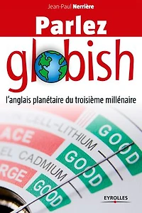 Parlez globish ! : l'anglais planétaire du troisième millénaire: millénaire