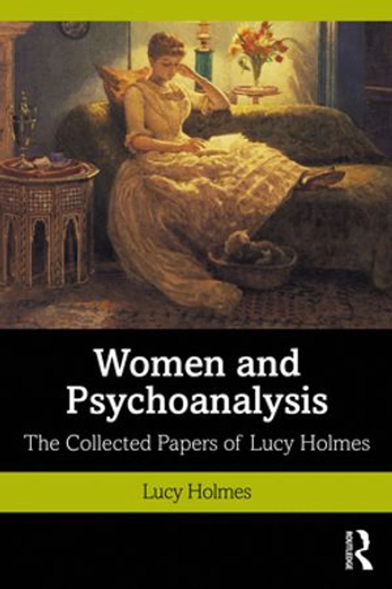 Women And Psychoanalysis: The Collected Papers Of Lucy Holmes