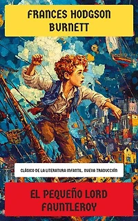 El pequeño lord Fauntleroy: Clásico de la literatura infantil