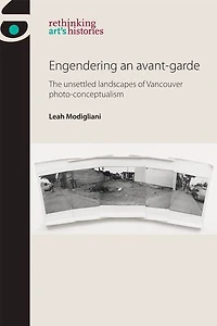 Engendering an avant-garde: The unsettled landscapes of Vancouver photo-conceptualism