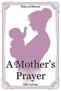 A Mother's Prayer: Tales of Illeross, #3