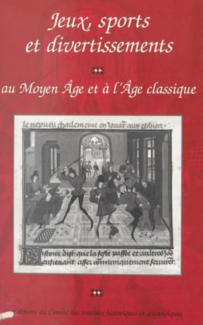 Jeux, sports et divertissements au Moyen Âge et à l'Âge classique: Actes du 116e Congrès national des sociétés savantes, Section d'histoire médiévale et de philologie, Chambéry, 1991